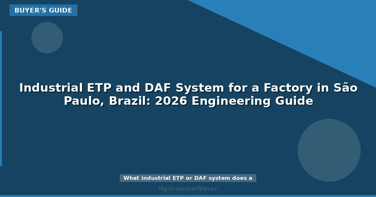 Industrial ETP and DAF System for a Factory in São Paulo, Brazil: 2026 Engineering Guide