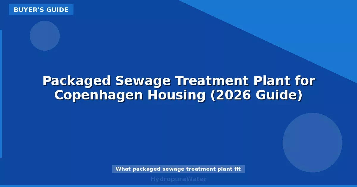 Packaged Sewage Treatment Plant for Copenhagen Housing (2026 Guide)
