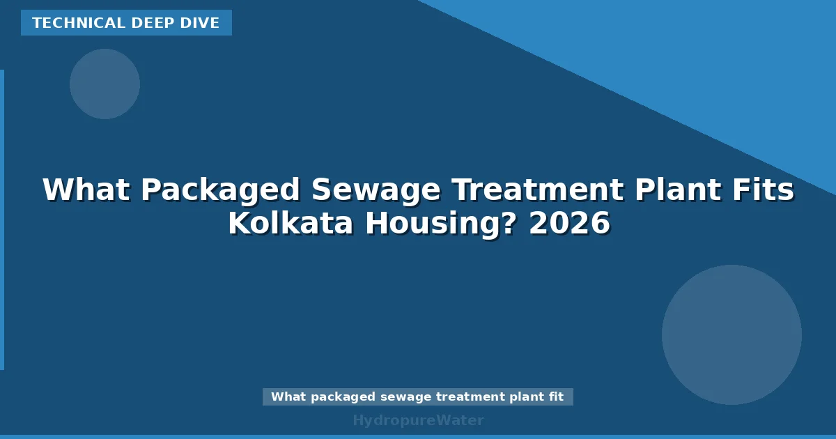 What Packaged Sewage Treatment Plant Fits Kolkata Housing? 2026
