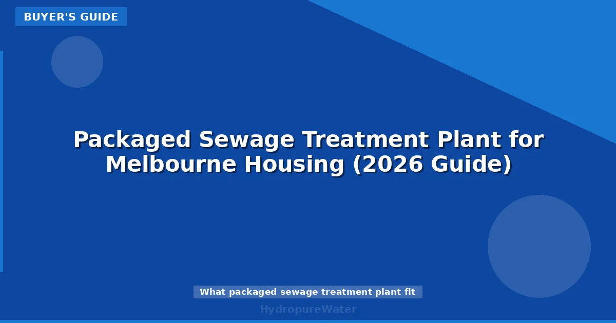 Packaged Sewage Treatment Plant for Melbourne Housing (2026 Guide)