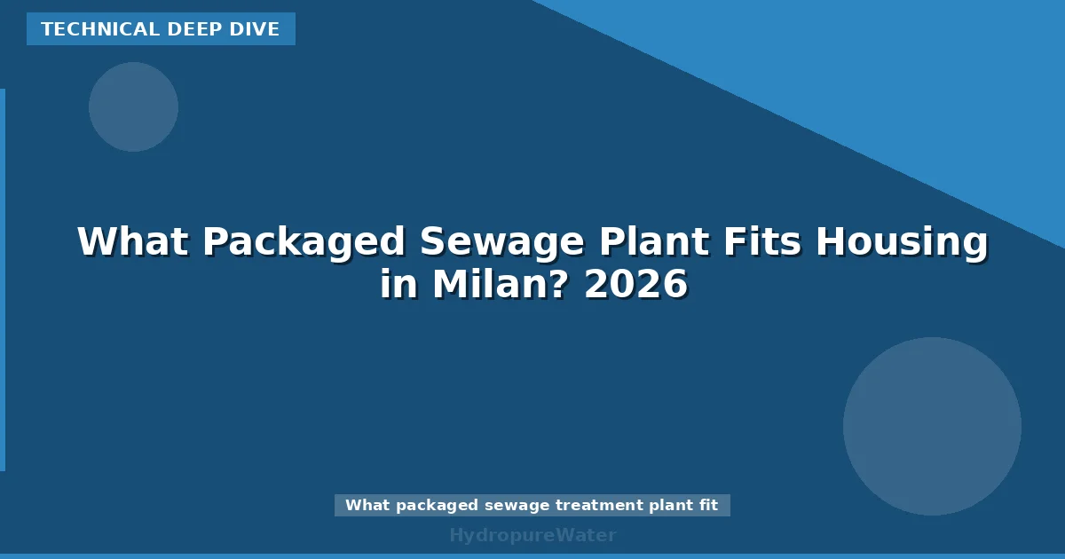 What Packaged Sewage Plant Fits Housing in Milan? 2026