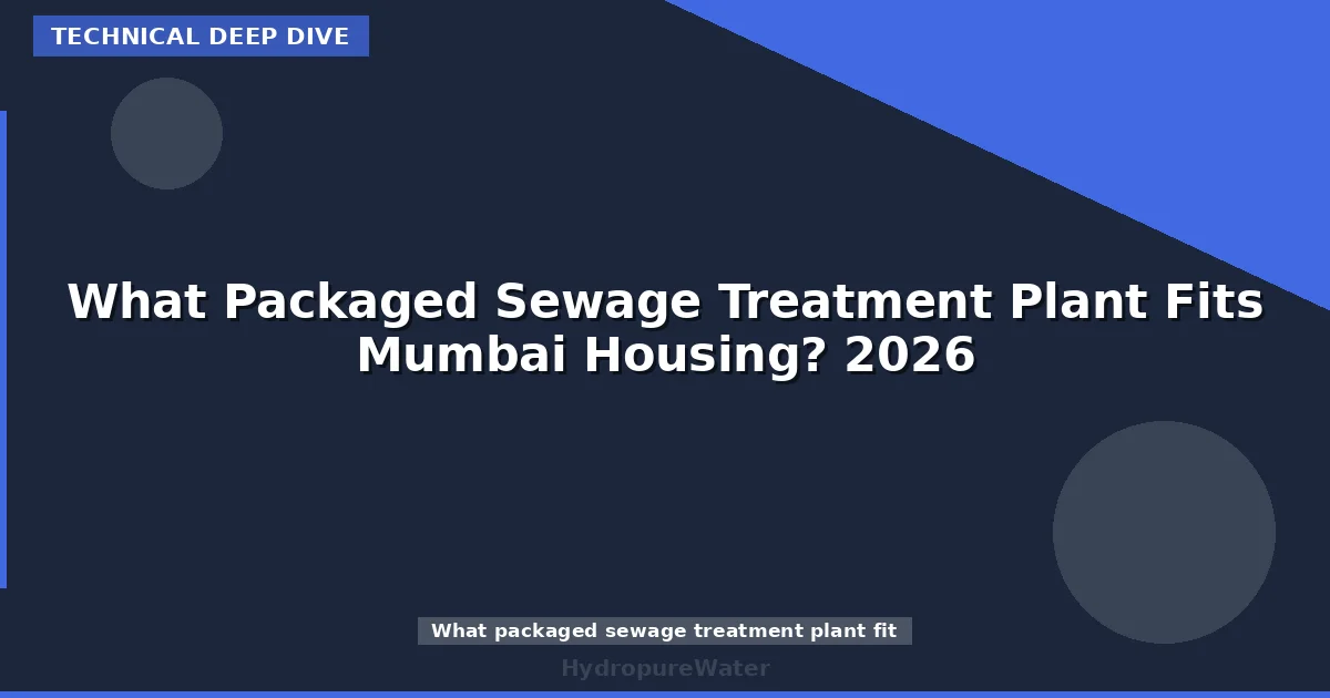 What Packaged Sewage Treatment Plant Fits Mumbai Housing? 2026