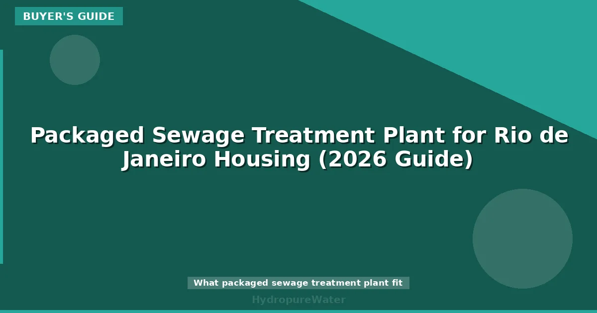 Packaged Sewage Treatment Plant for Rio de Janeiro Housing (2026 Guide)