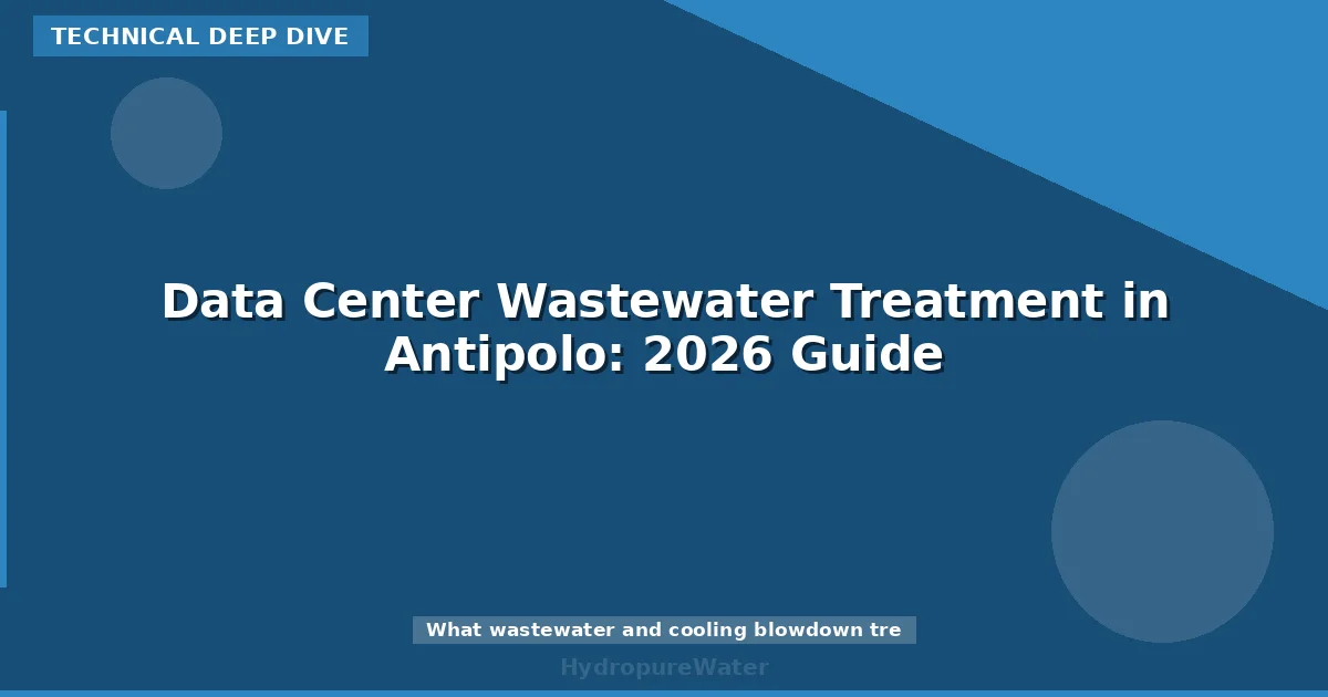 Data Center Wastewater Treatment in Antipolo: 2026 Guide