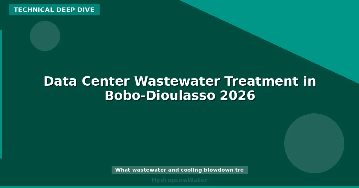 Data Center Wastewater Treatment in Bobo-Dioulasso 2026