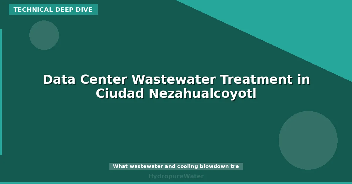 Data Center Wastewater Treatment in Ciudad Nezahualcoyotl