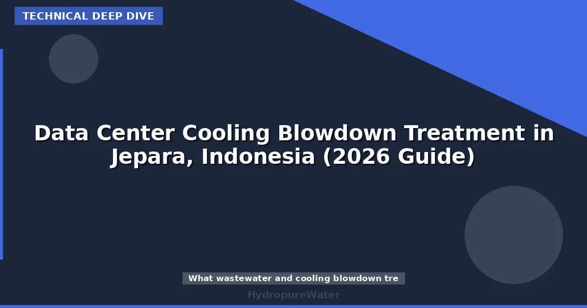 Data Center Cooling Blowdown Treatment in Jepara, Indonesia (2026 Guide)