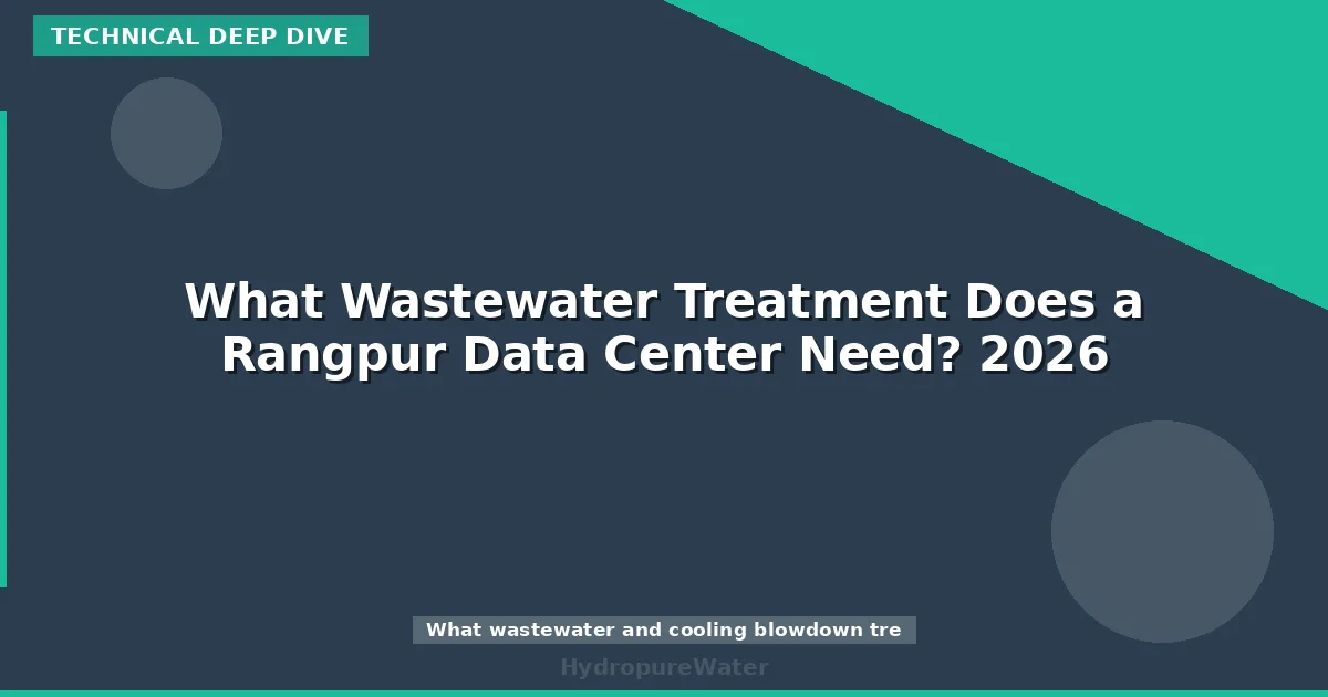 What Wastewater Treatment Does a Rangpur Data Center Need? 2026