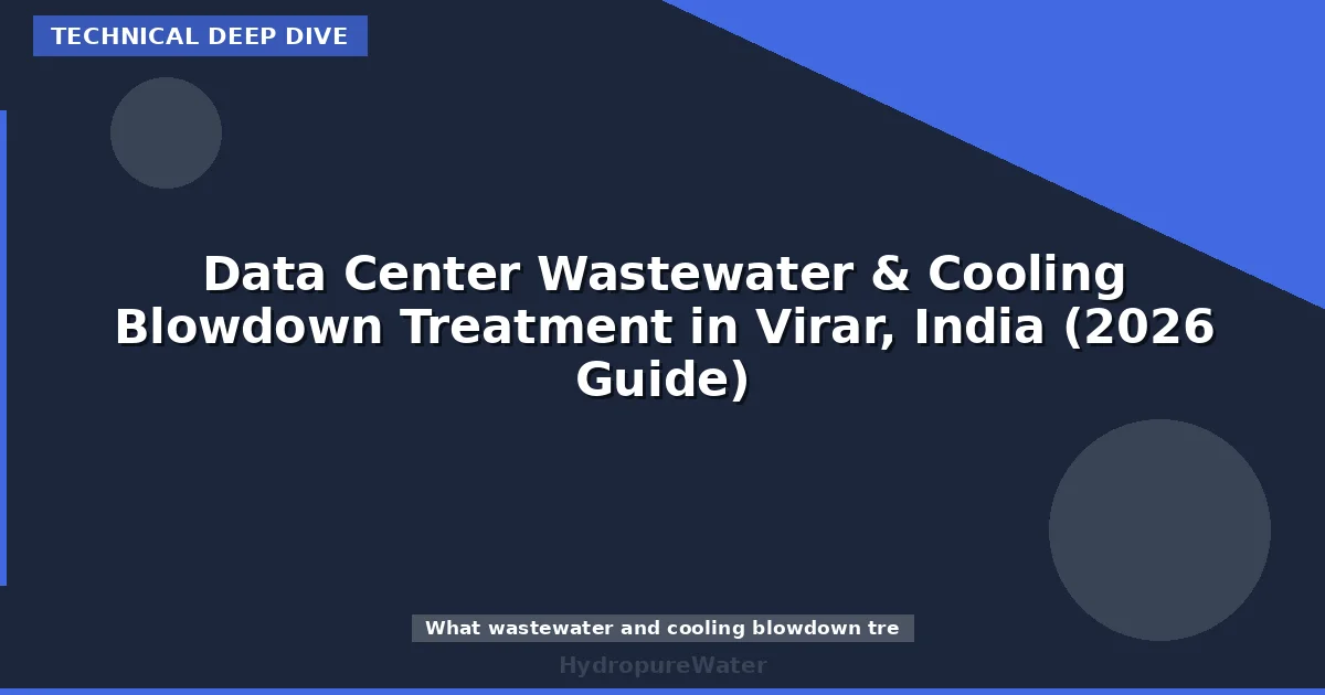 Data Center Wastewater & Cooling Blowdown Treatment in Virar, India (2026 Guide)