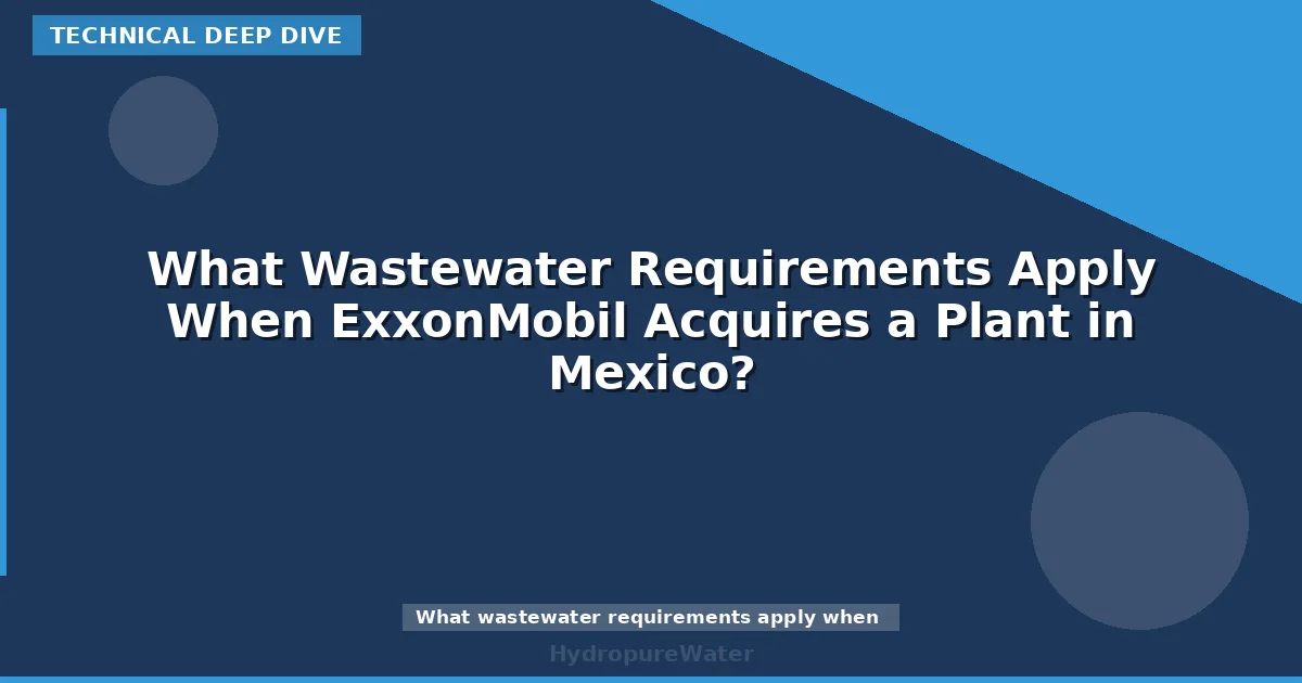 What Wastewater Requirements Apply When ExxonMobil Acquires a Plant in Mexico?
