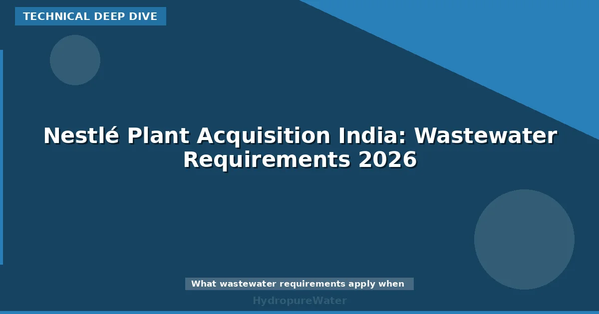 Nestlé Plant Acquisition India: Wastewater Requirements 2026